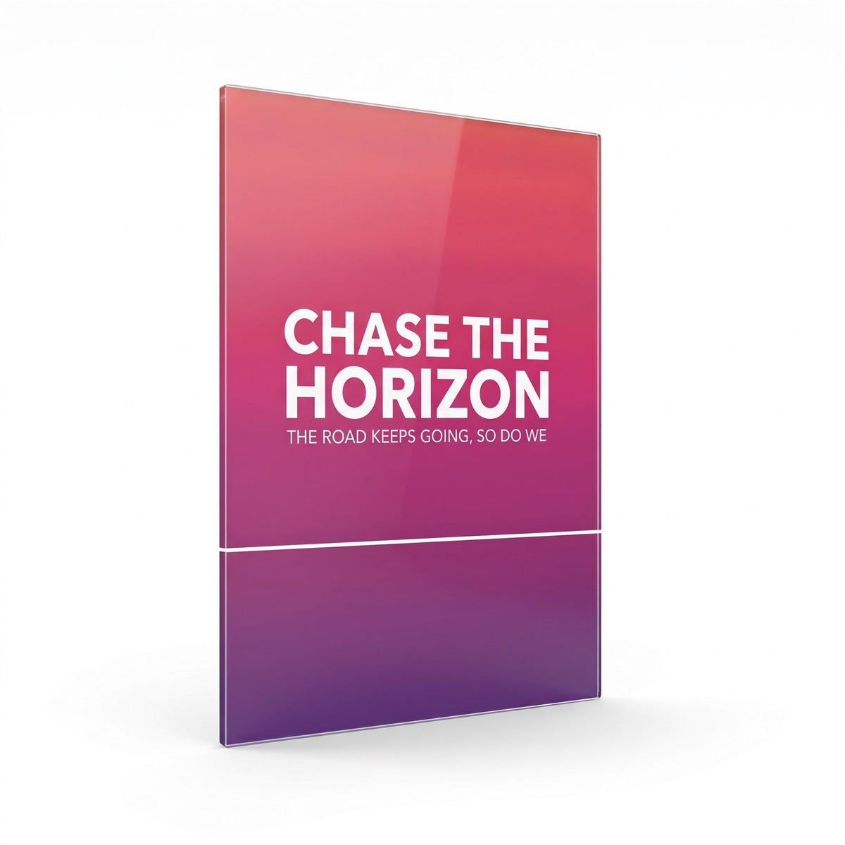 Chase The Horizon acrylic sign, glossy panel