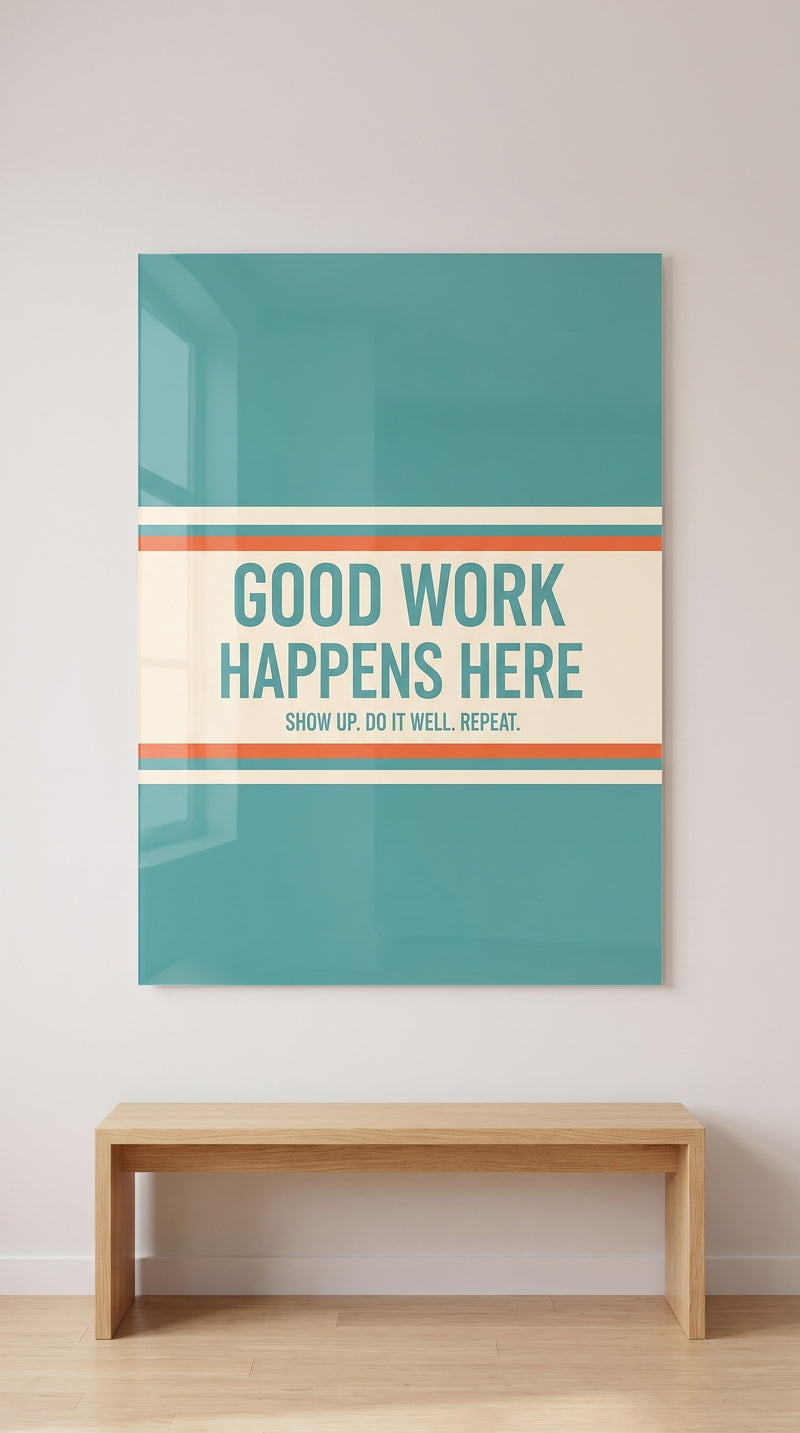 Good Work Happens Here acrylic sign