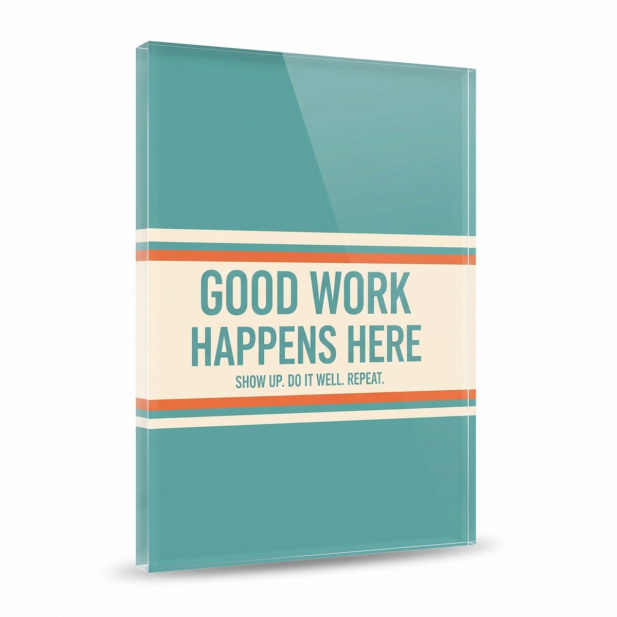 Good Work Happens Here acrylic sign, glossy panel