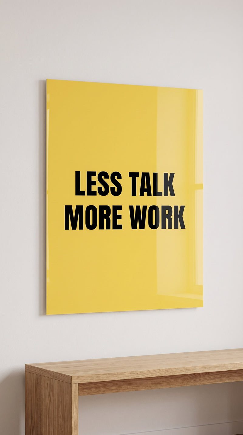 Less Talk More Work acrylic sign