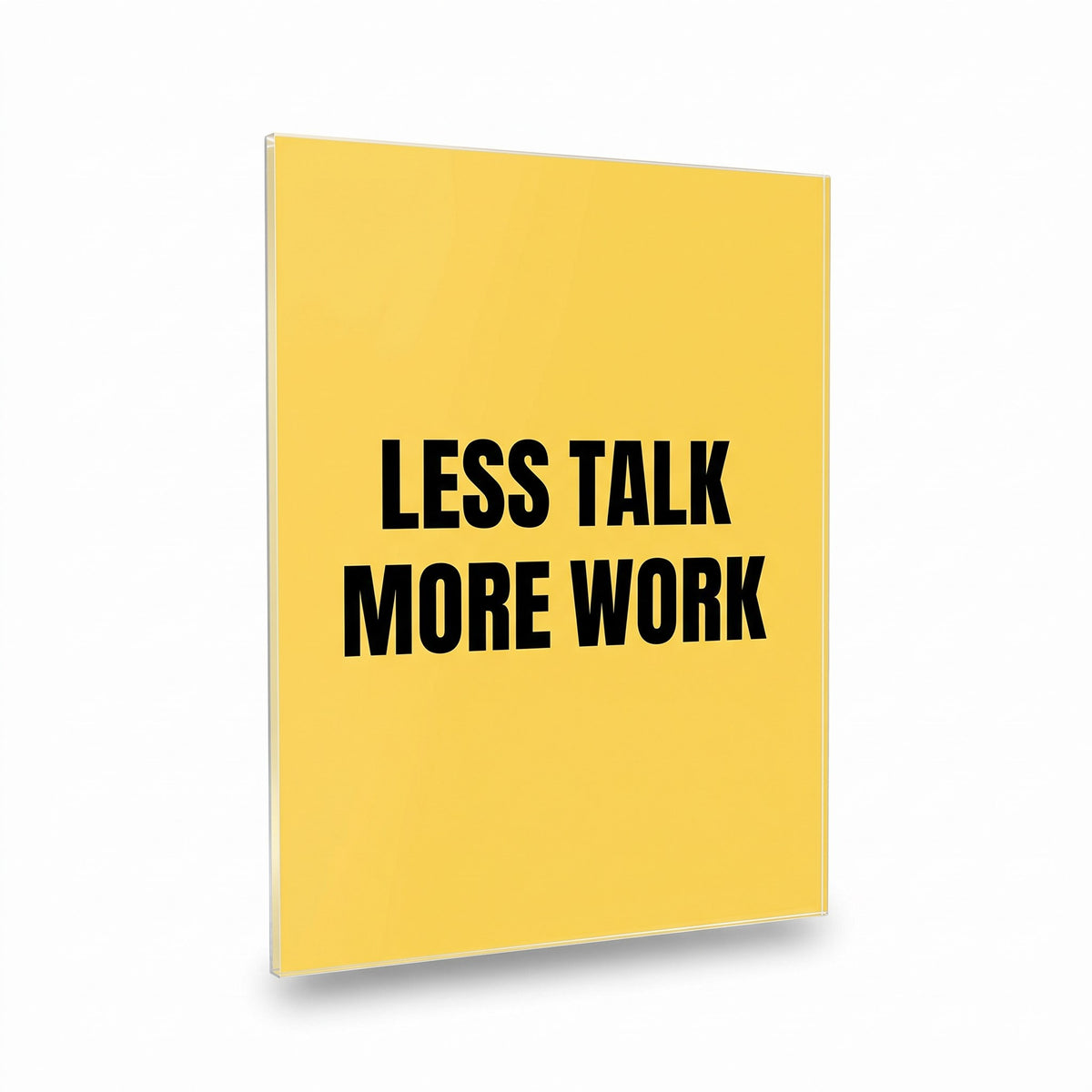 Less Talk More Work acrylic sign, glossy panel