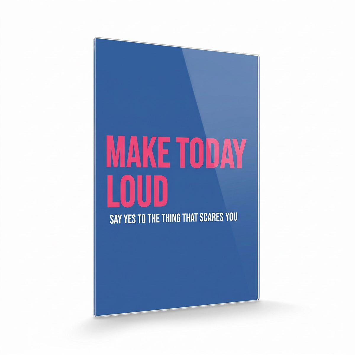 Make Today Loud acrylic sign, glossy panel