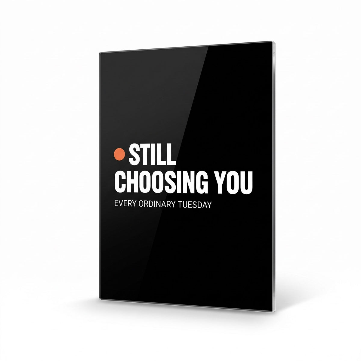 Still Choosing You acrylic sign, glossy panel
