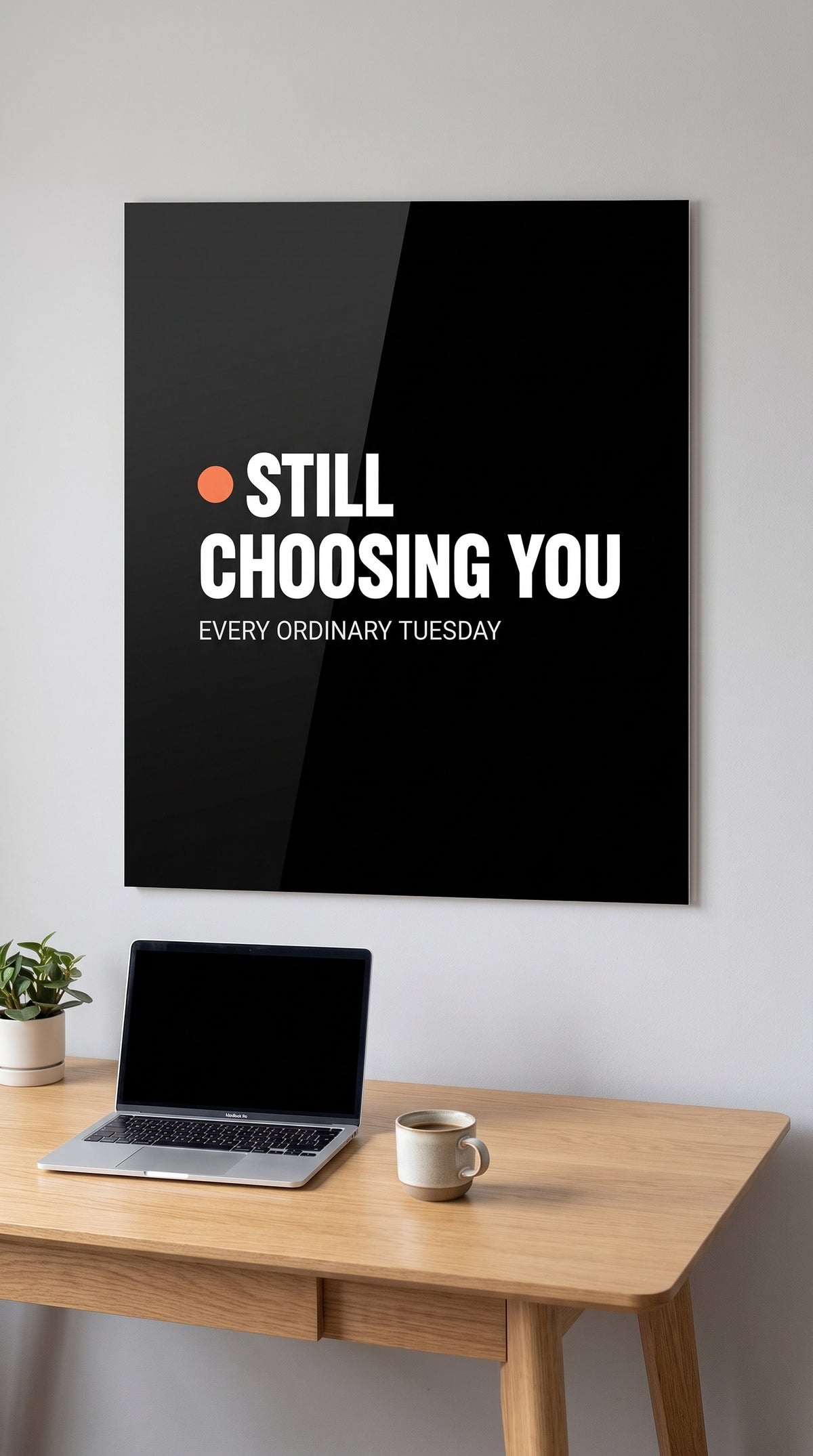 Still Choosing You acrylic sign in a workspace